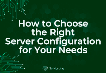 How to Choose the Right Server Configuration for Your Needs