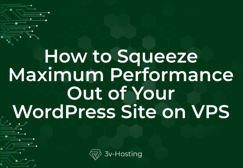 How to Squeeze Maximum Performance Out of Your WordPress Site on VPS