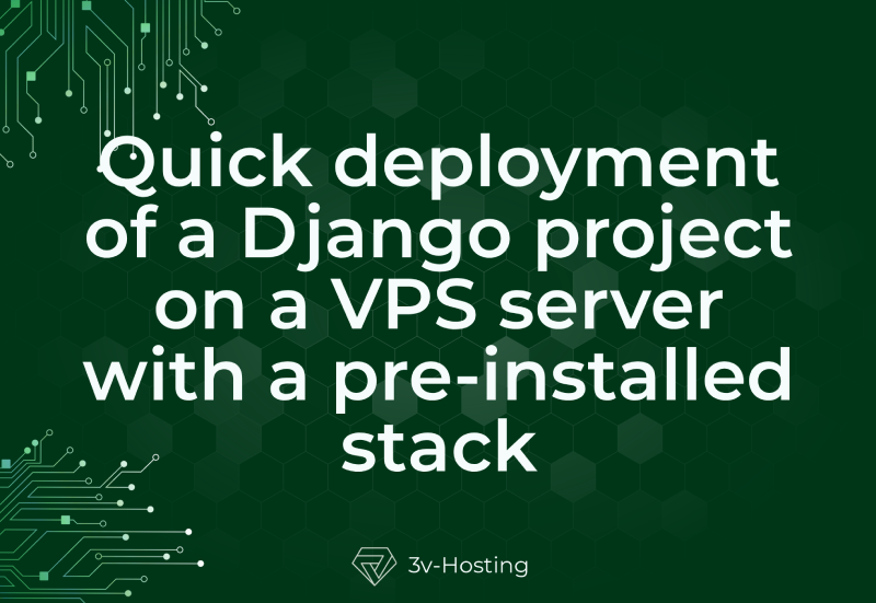 Quick deployment of a Django project on a VPS server with a pre-installed stack